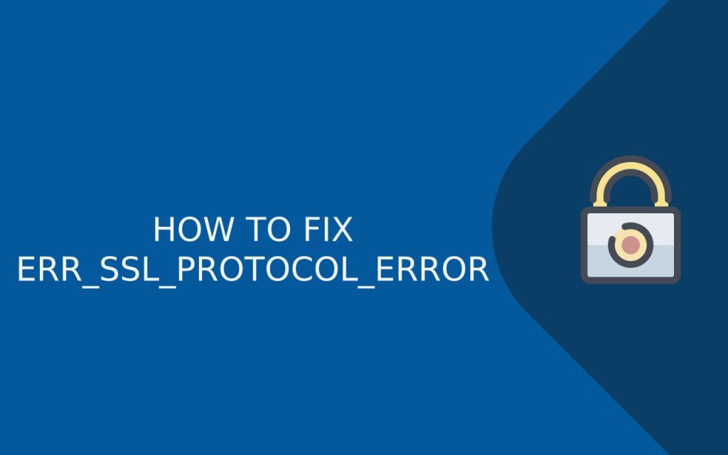 err ssl protocol error – Fix ERR_SSL_PROTOCOL_ERROR on Chrome