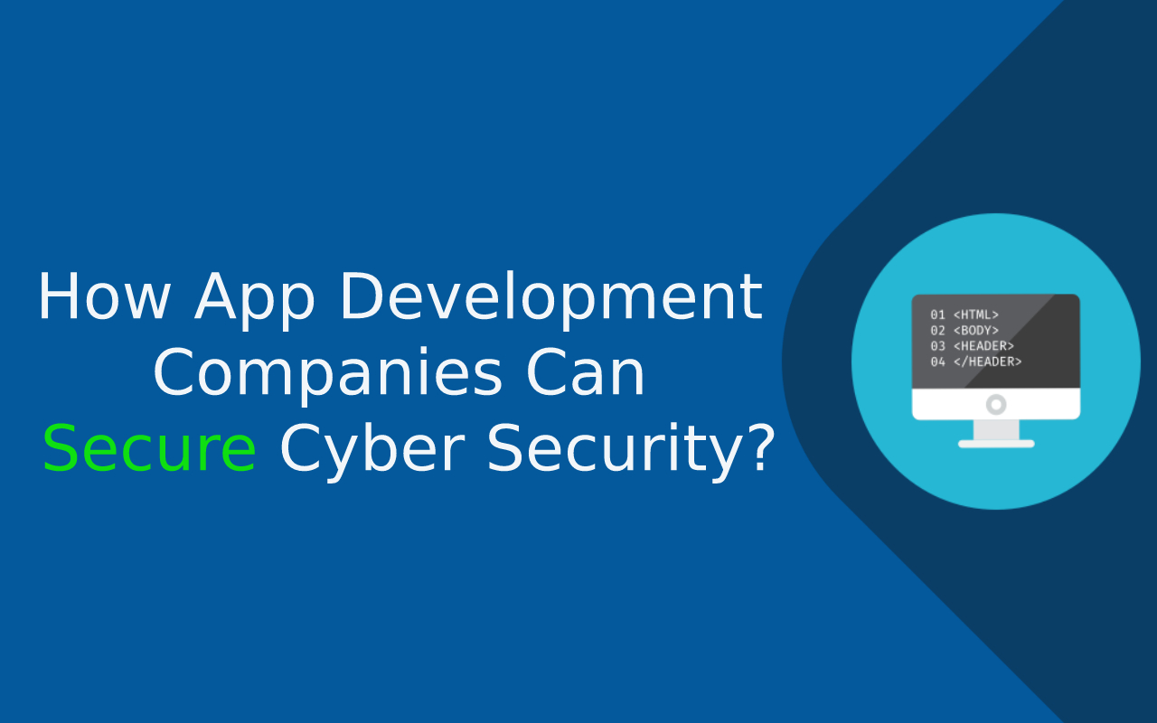 How App Development Companies Can Secure Cyber Security