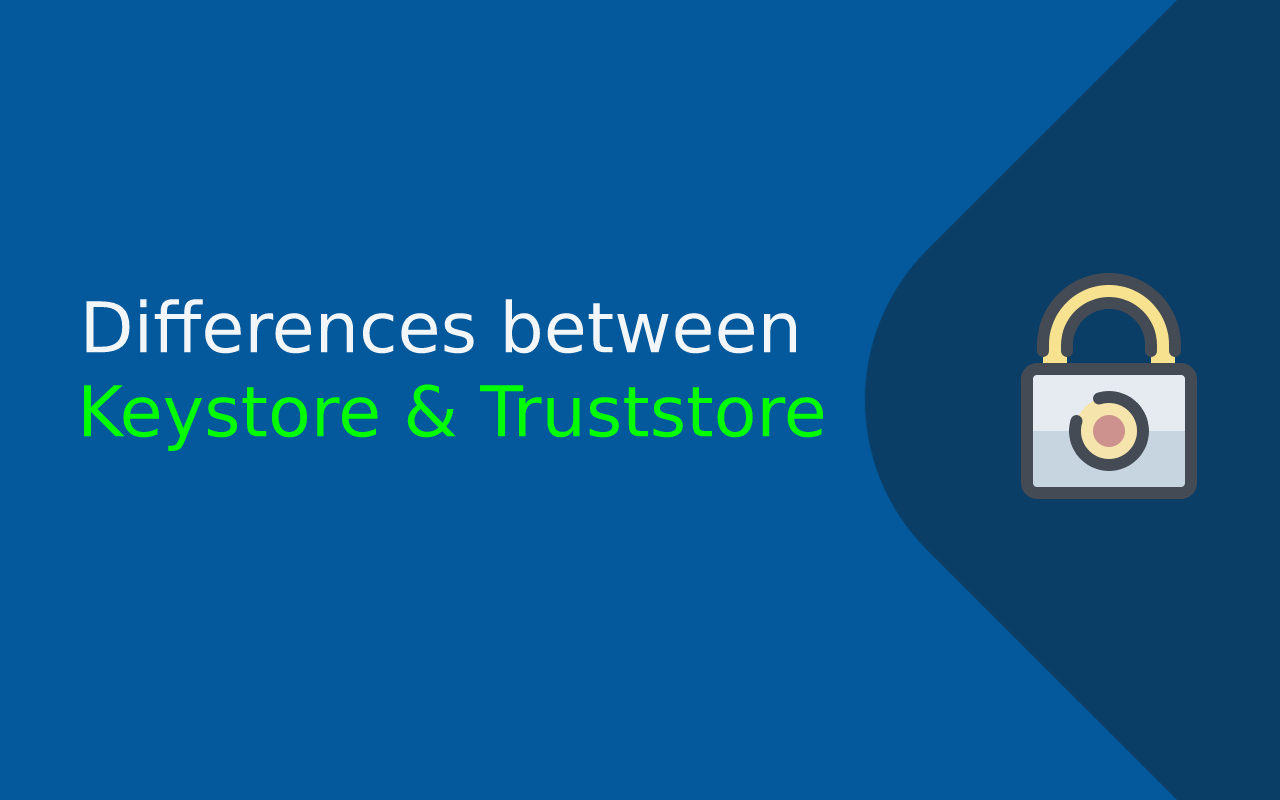 Differences between Keystore & Truststore