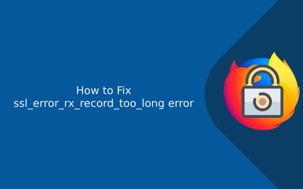 ssl_error_rx_record_too_long | How to Solve Record Too Long Firefox Error?