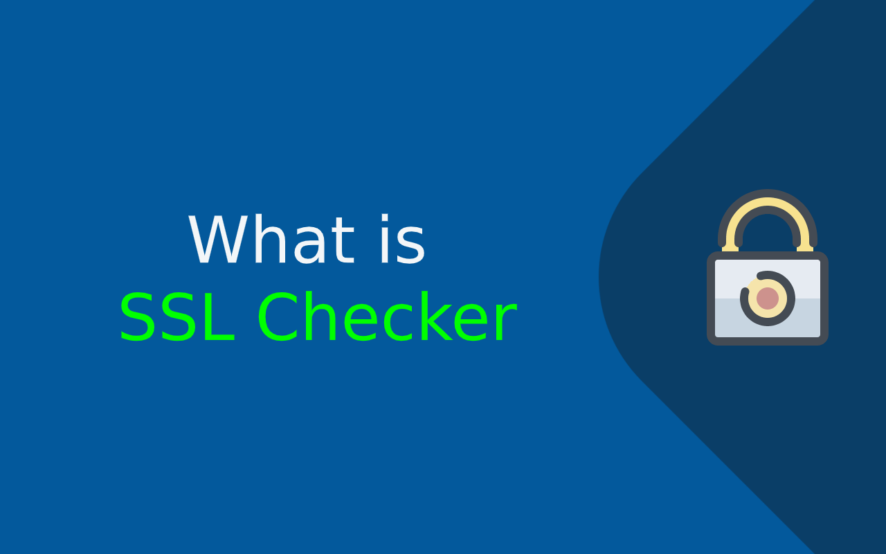 What is SSL Checker, How to Verify an SSL Certificate?