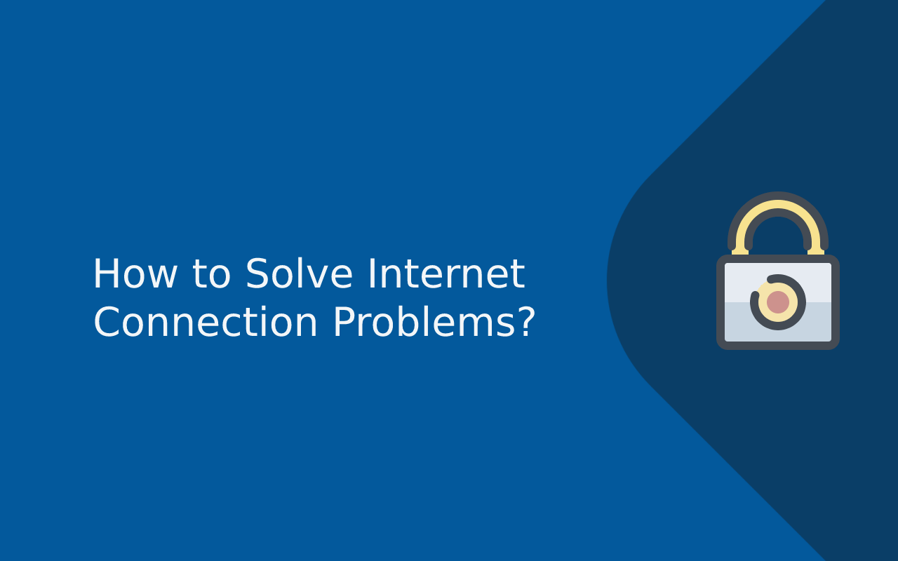 How to Solve Internet Connection Problems?