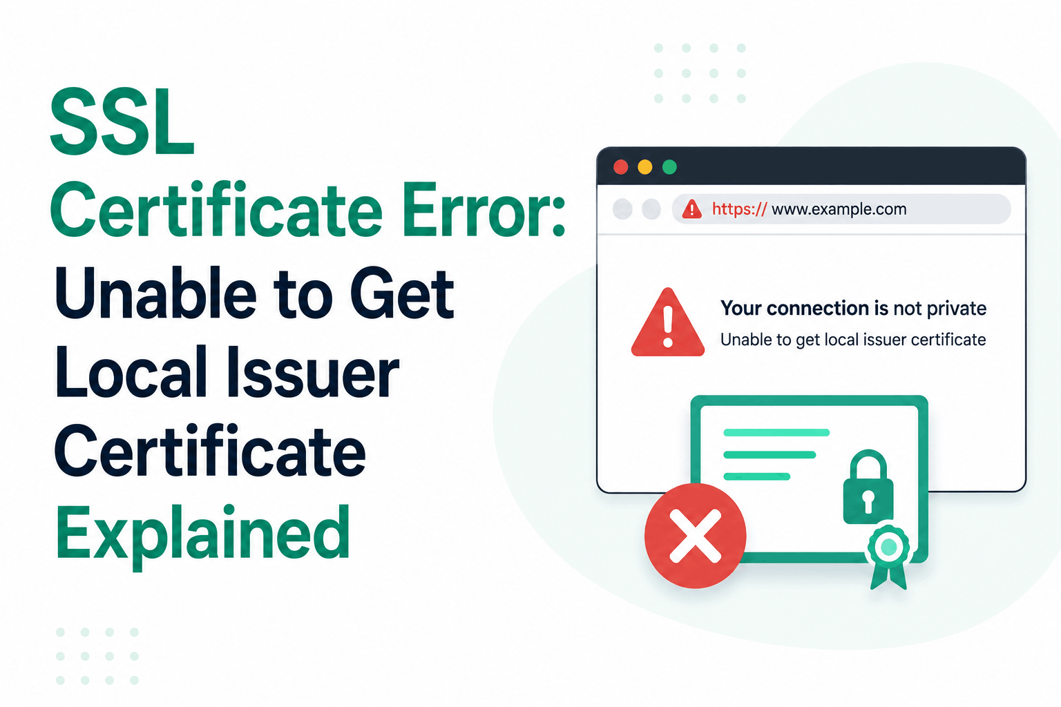SSL Certificate Problem: Unable to Get Local Issuer Certificate — Root Causes and Real Fixes