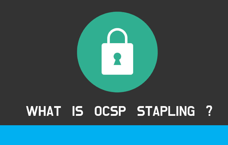 WHAT IS OCSP STAPLING?