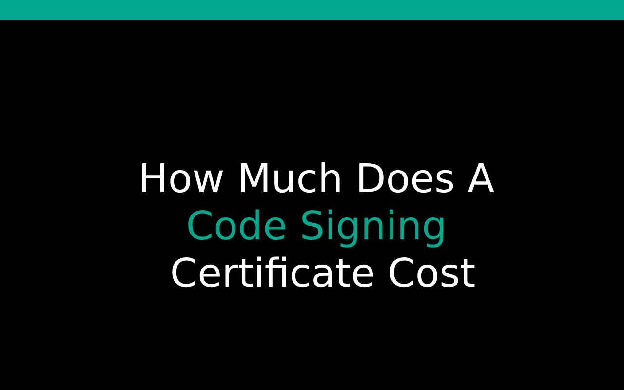 How Much does a Code Signing Certificate Cost? Find out!