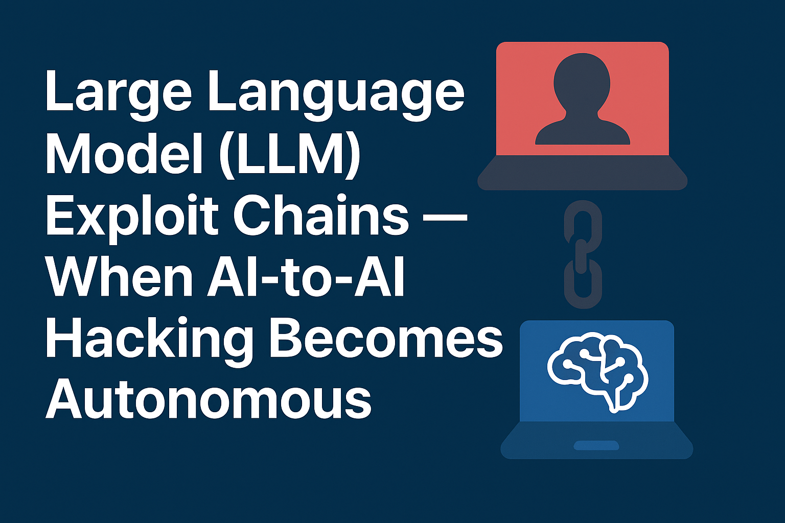 Large Language Model (LLM) Exploit Chains — When AI-to-AI Hacking Becomes Autonomous