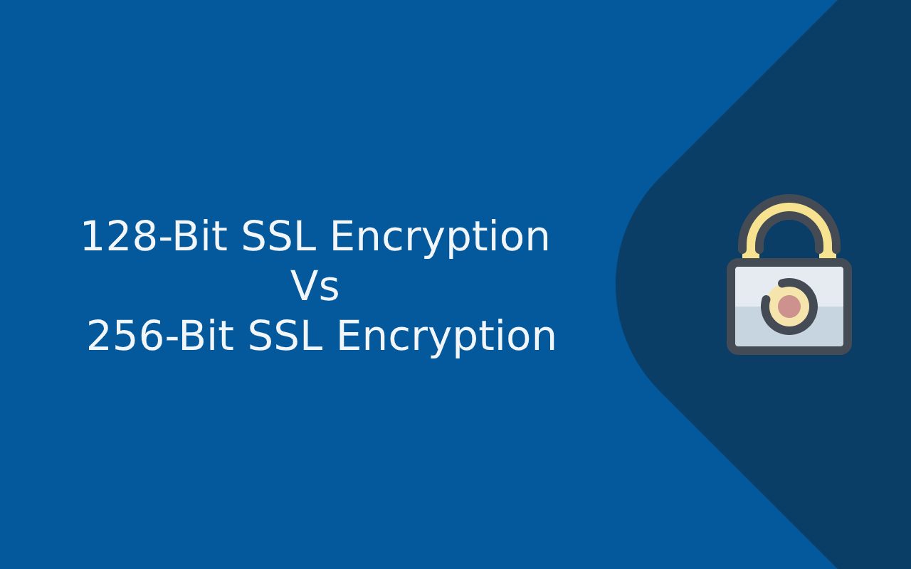 128-Bit SSL Encryption Vs 256-Bit SSL Encryption