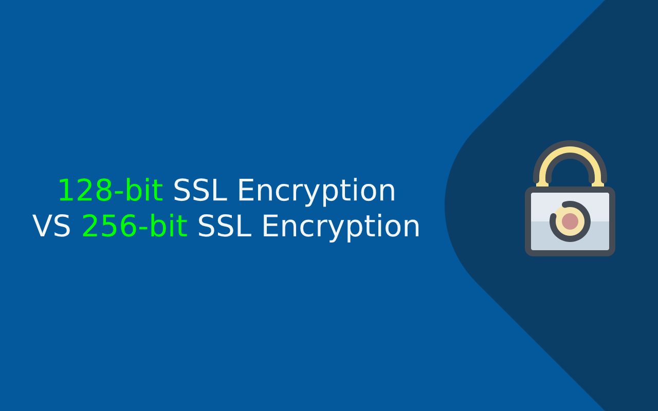 128-bit SSL Encryption VS 256-bit SSL Encryption