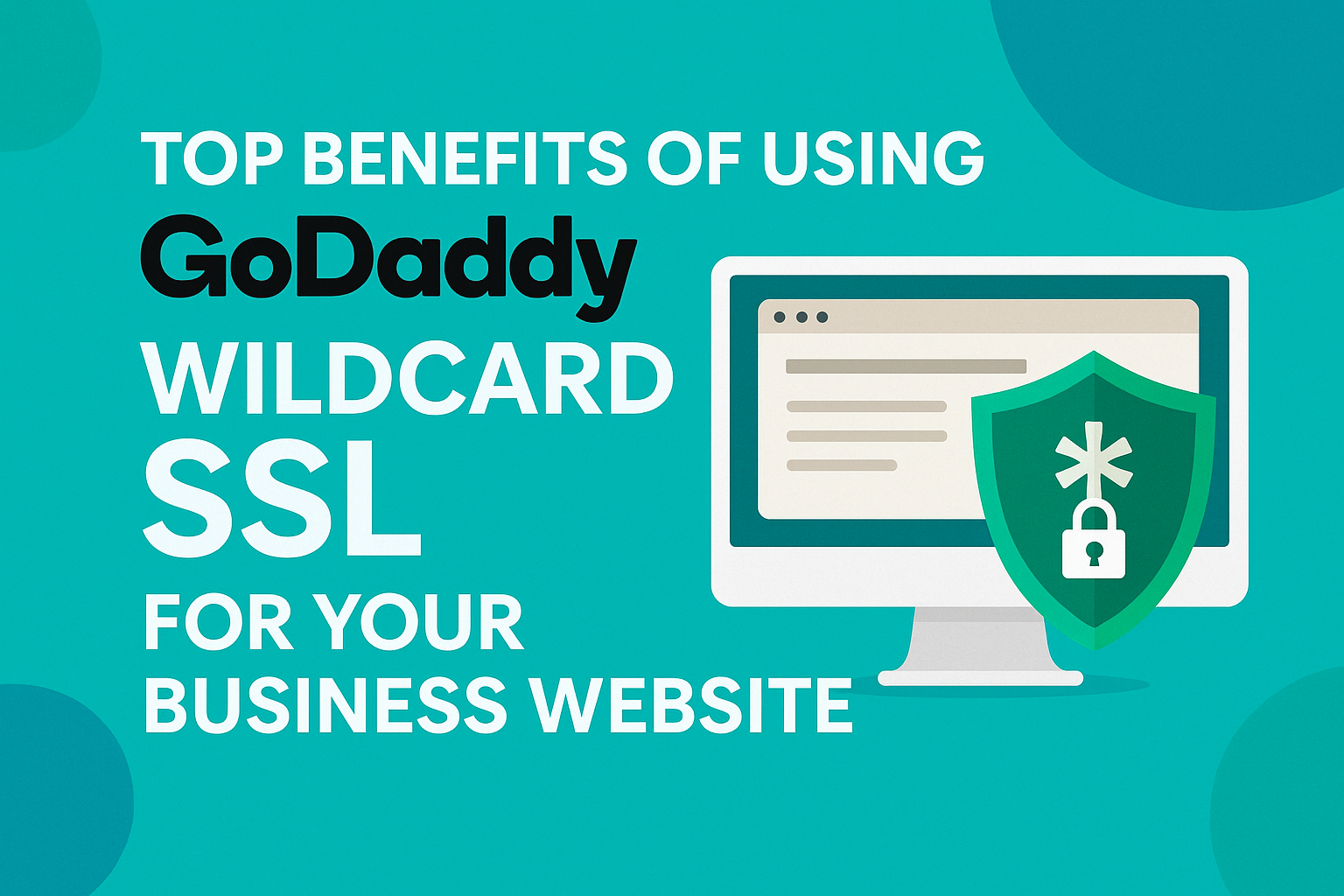 Top Benefits of Using GoDaddy Wildcard SSL for Your Business Website