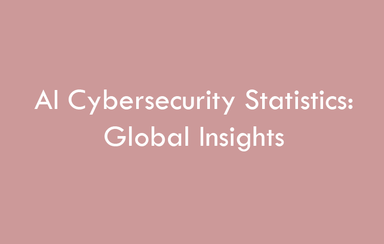 AI Cybersecurity Statistics in 2026: Global Insights