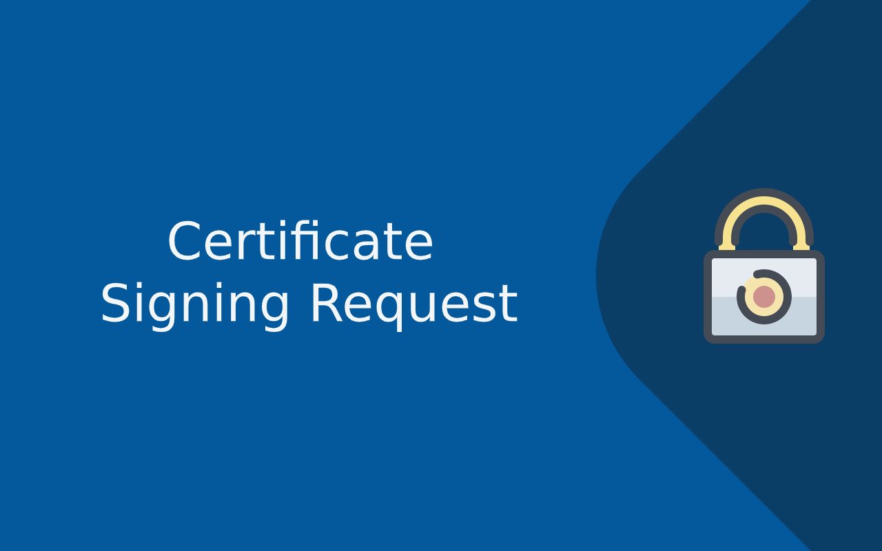 What is a Certificate Signing Request?