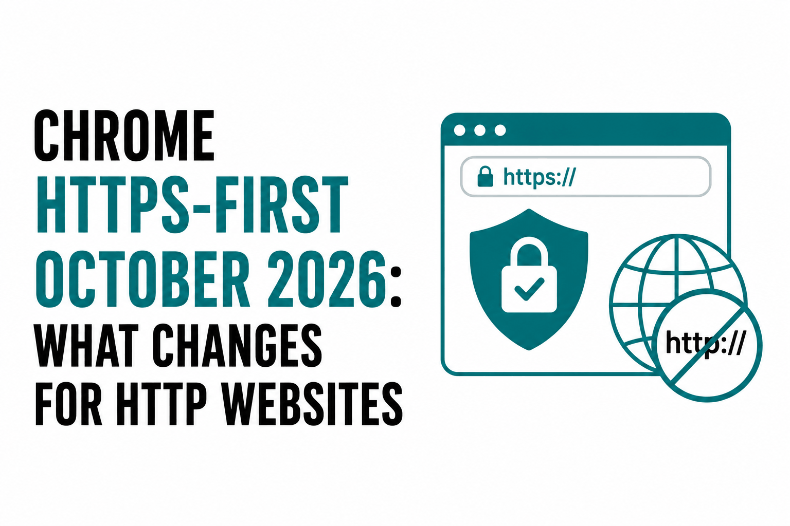Chrome HTTPS-First October 2026: What Changes for HTTP Websites