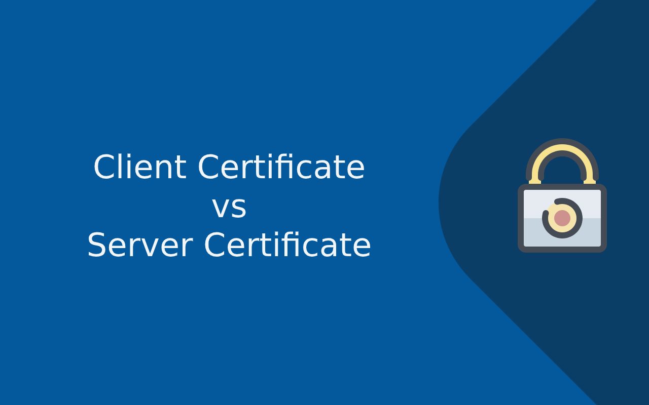 What is the Difference Between a Client Certificate and Server Certificate?