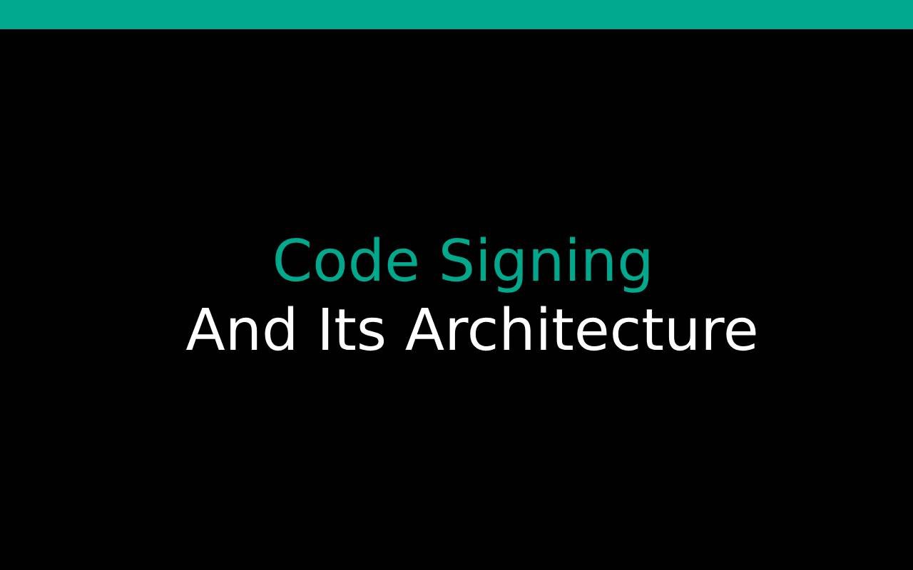 Code Signing and its Architecture