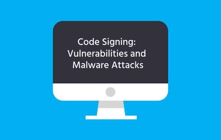Code Signing: Vulnerabilities and Malware Attacks