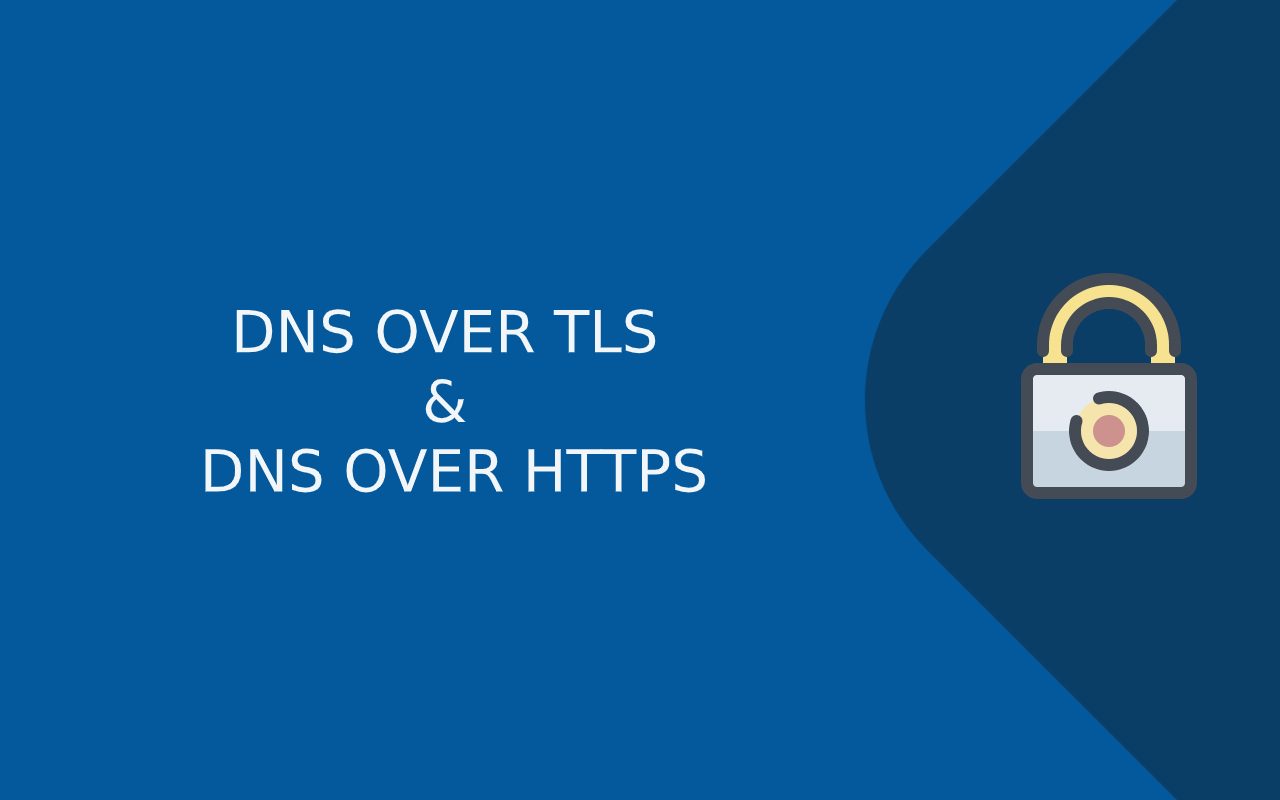 DNS OVER TLS & HTTPS