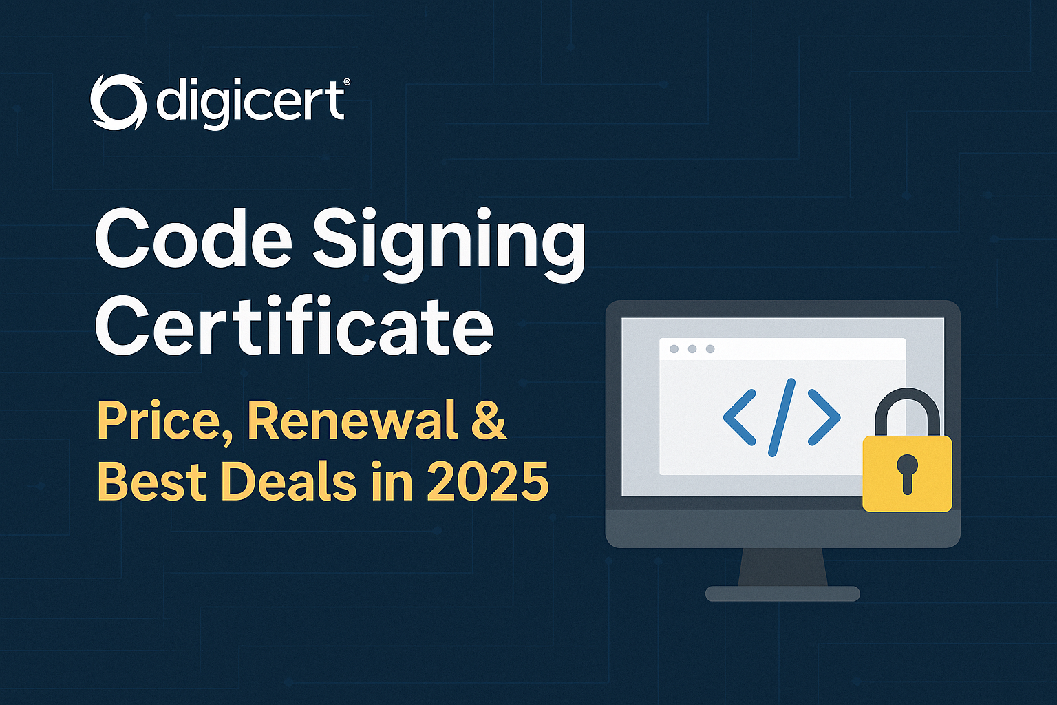 DigiCert Code Signing Certificate: Price, Renewal & Best Deals in 2025