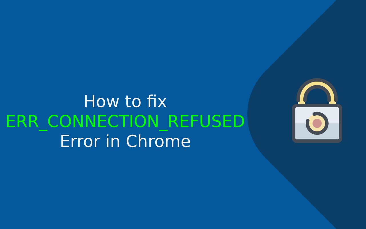How to fix ERR_CONNECTION_REFUSED error in chrome