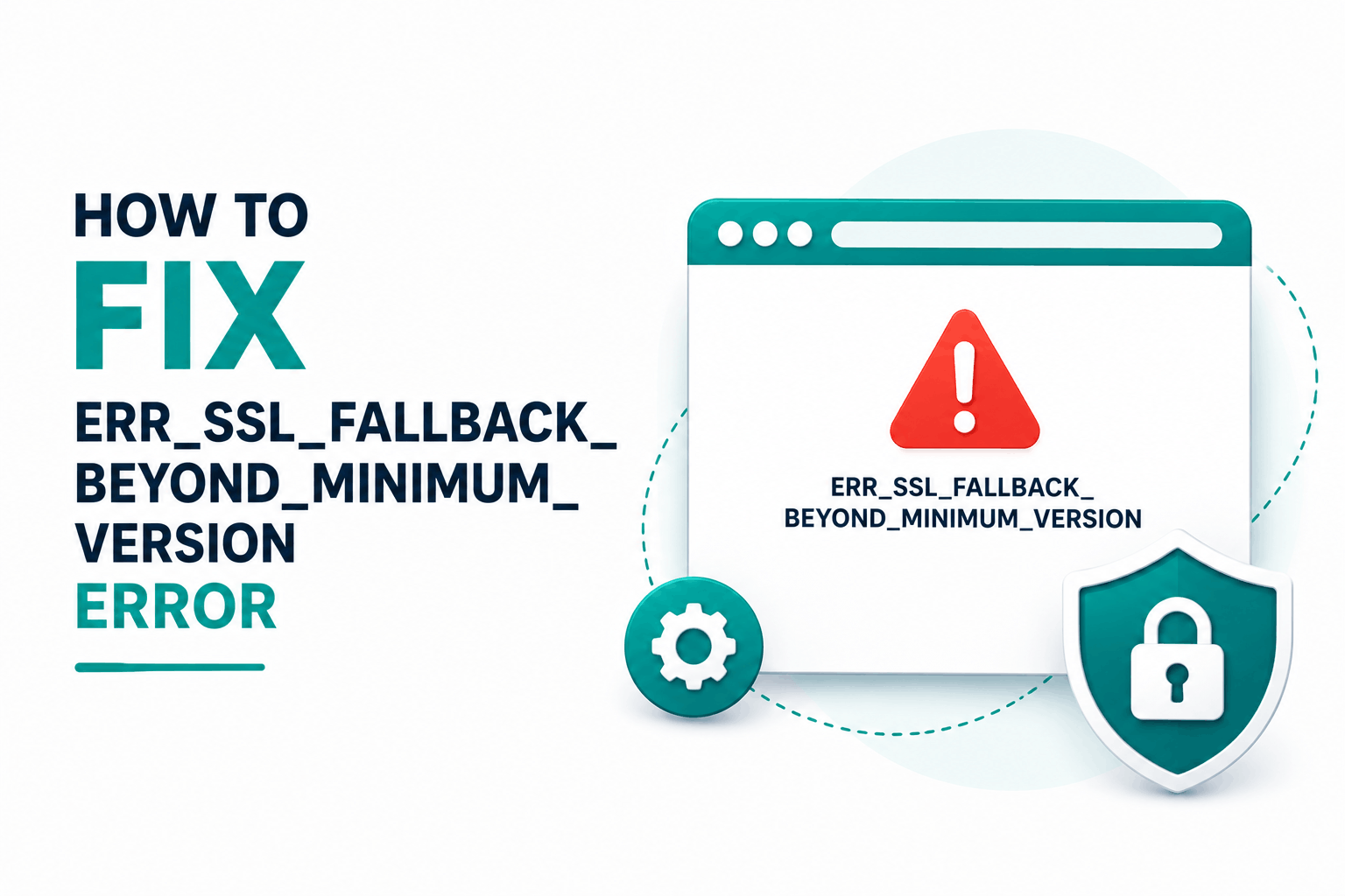 ERR_SSL_FALLBACK_BEYOND_MINIMUM_VERSION: What It Means and How to Fix It