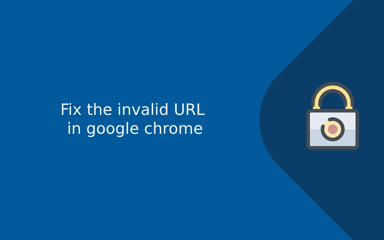 Invalid URL – How To Fix Invalid URL Issues on Chrome?
