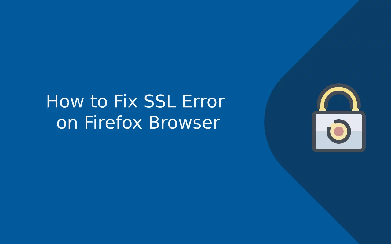 How to Fix SSL Error on Firefox – A Complete Guide