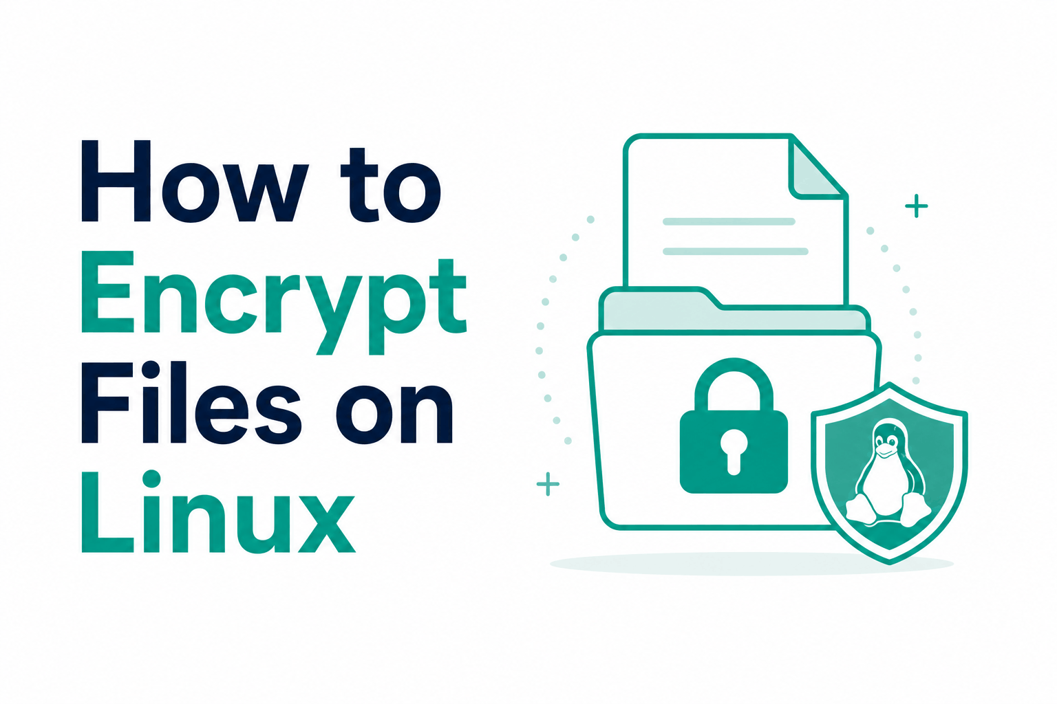 How to Encrypt Files on Linux: OpenSSL, GPG, and age