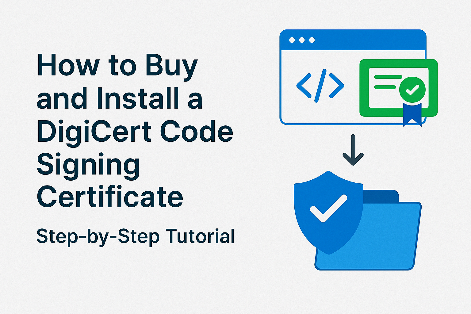 How to Buy and Install a DigiCert Code Signing Certificate (Step-by-Step Tutorial)