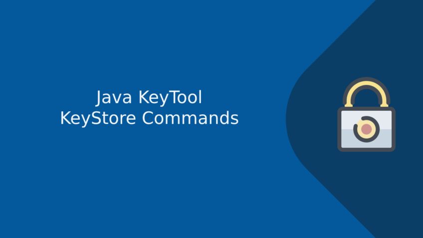 The Most Common Java Keytool Keystore Commands