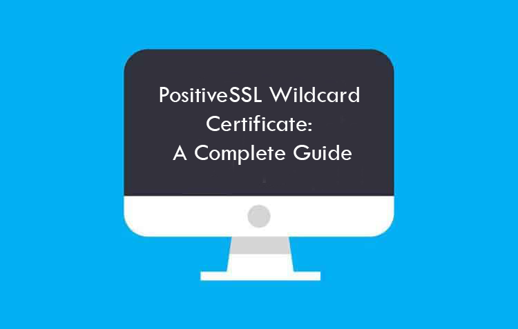 PositiveSSL Wildcard Certificate: The Ultimate Guide for 2026