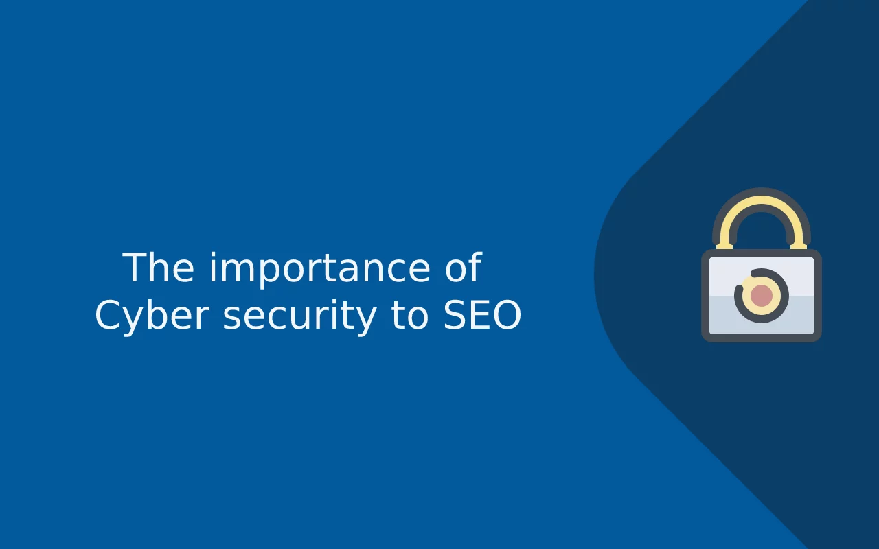 SEO and Cybersecurity – The Importance of Cyber Security to SEO
