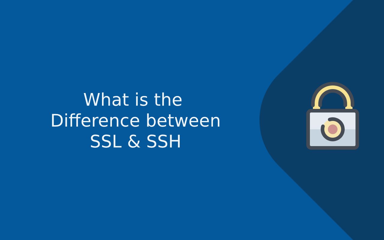 SSH vs SSL? Difference between SSH and SSL