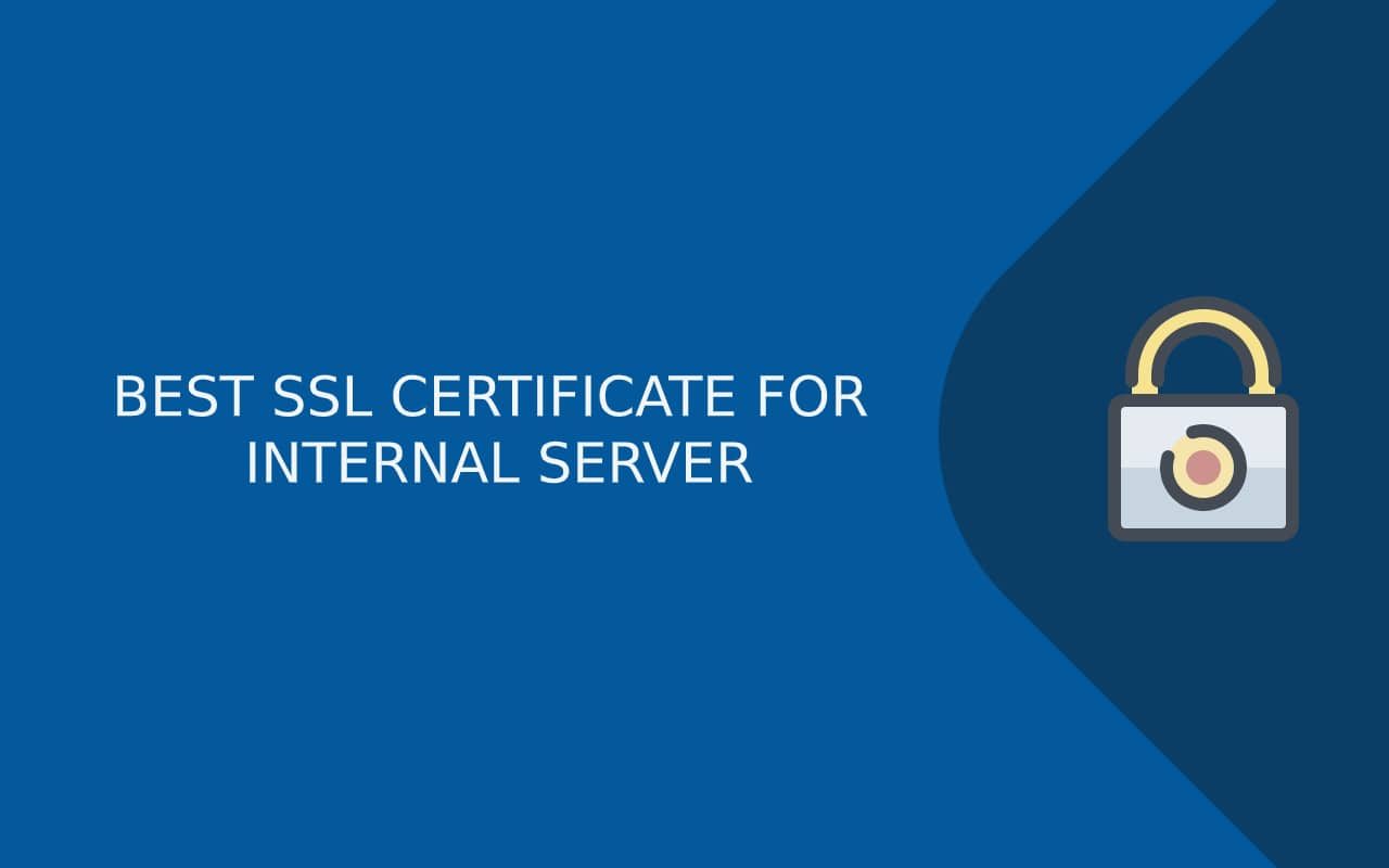 BEST SSL CERTIFICATE FOR INTERNAL SERVER