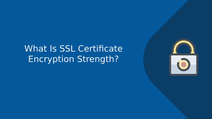 What Is SSL Certificate Encryption Strength?