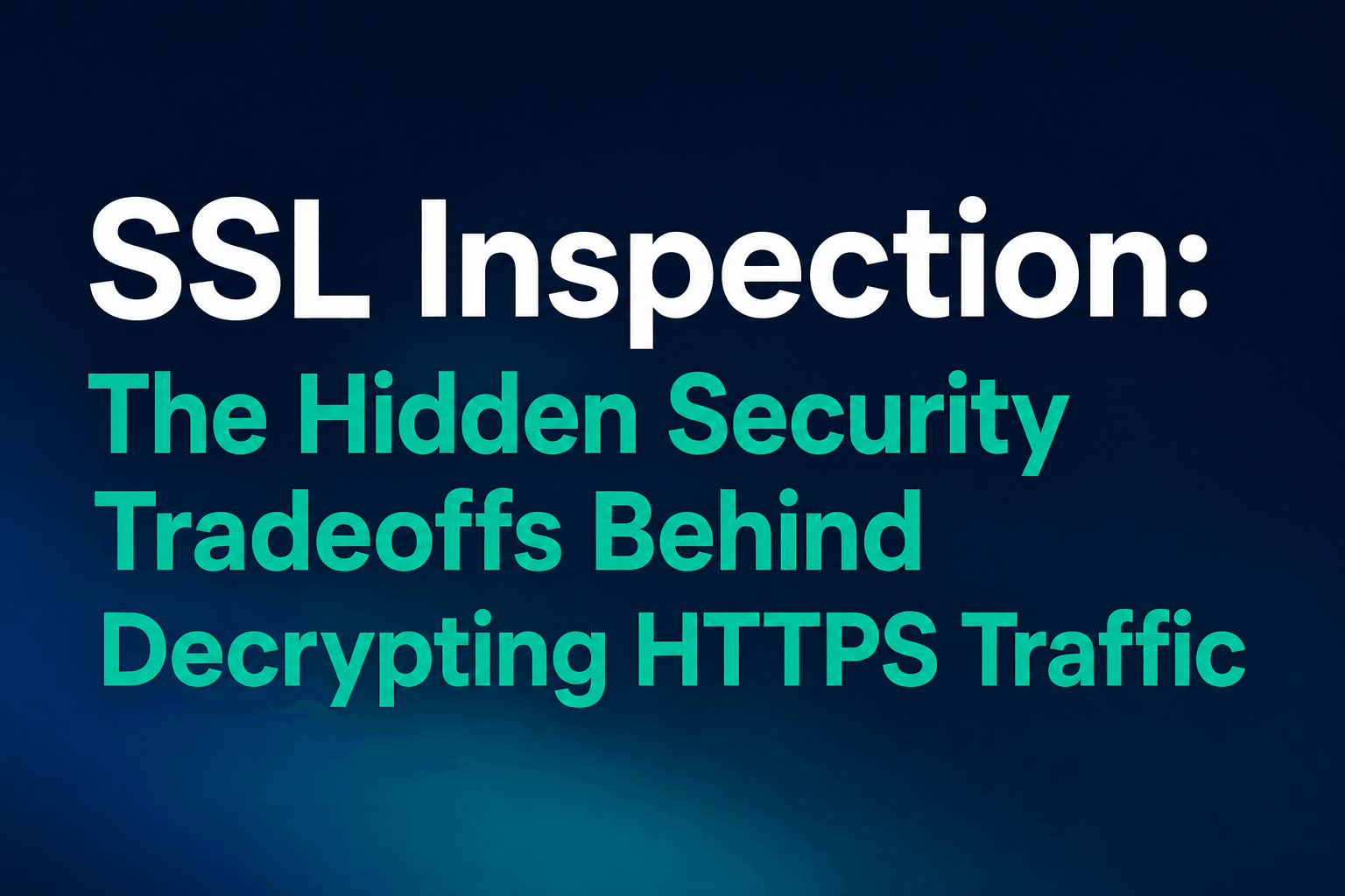 What Is SSL Inspection? Why Should You Use It?
