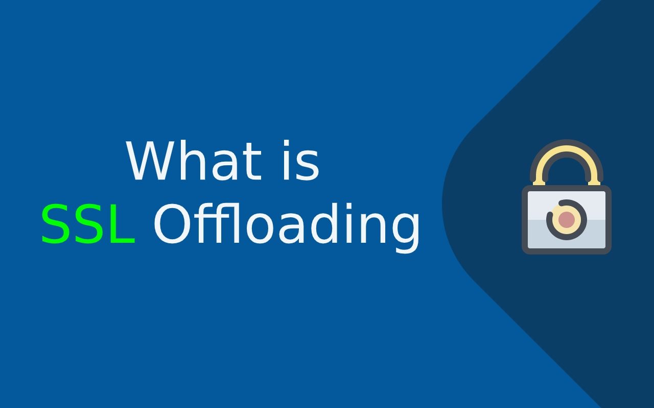 What is SSL Offloading and how does it work??