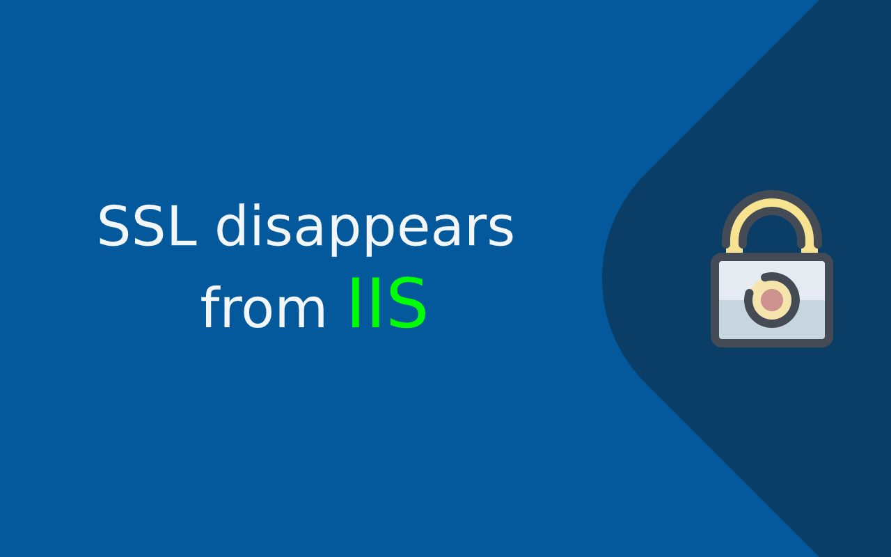 SSL disappears from IIS – How to Solve SSL disappear on Windows Server