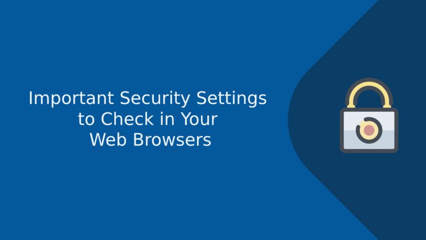 Important Security Settings to Check in Your Web Browsers