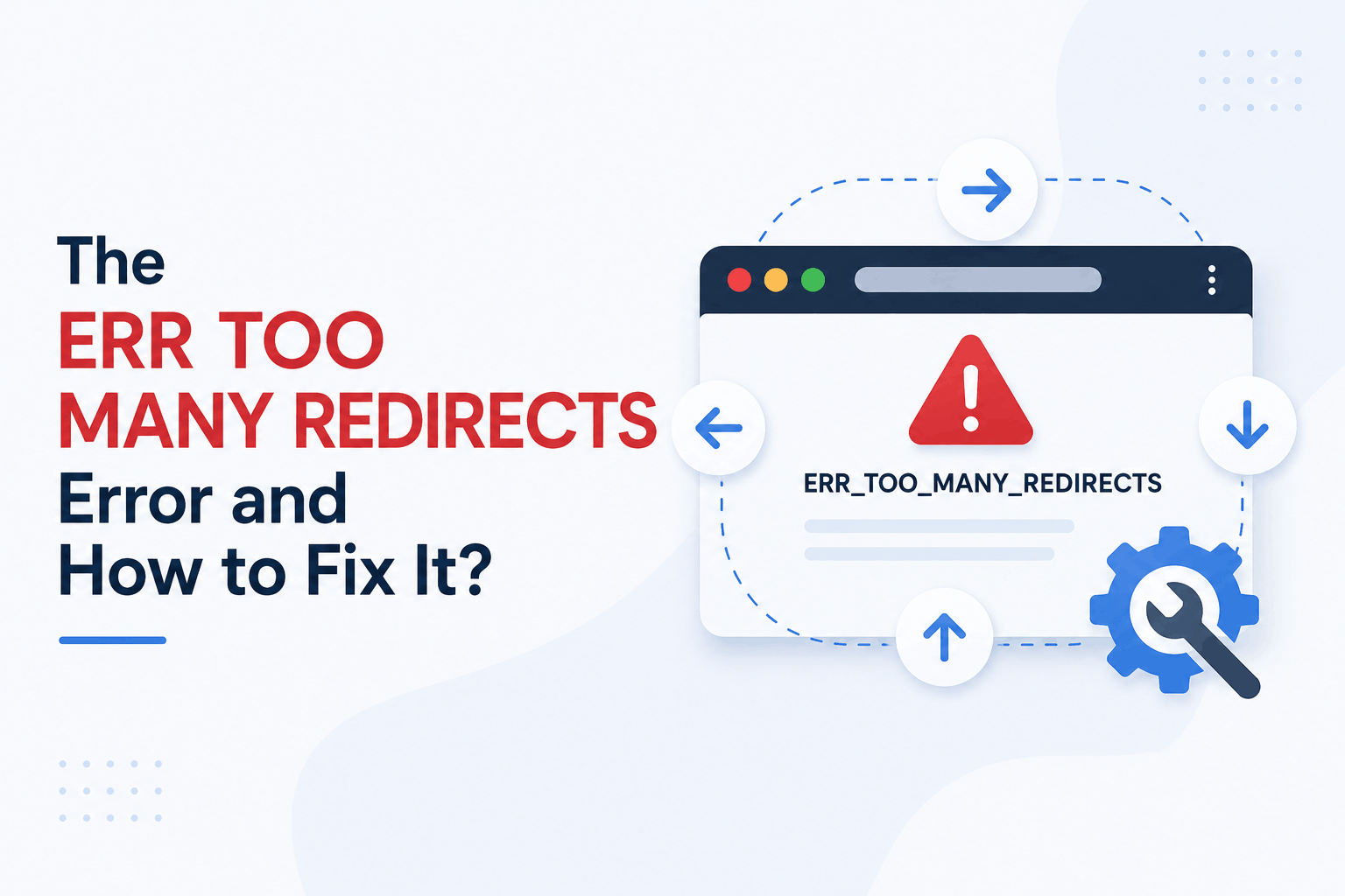 The ERR TOO MANY REDIRECTS Error and How to Fix It?