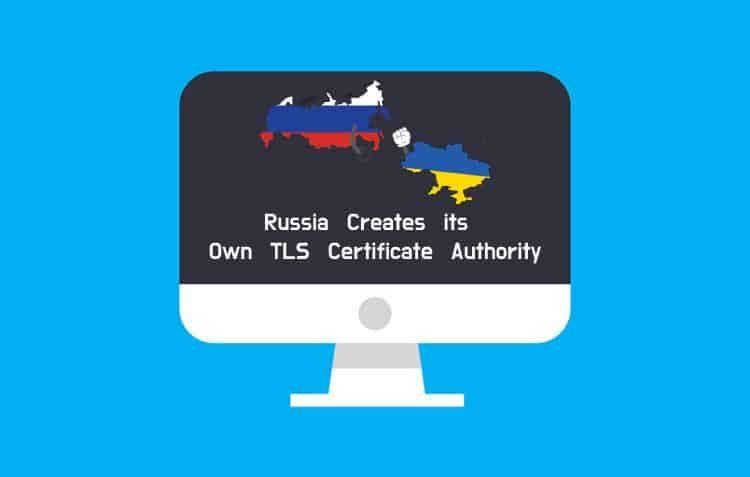 The West’s CA-imposed Access Problems Prompted Russia to Establish its TLS Certificate Authority
