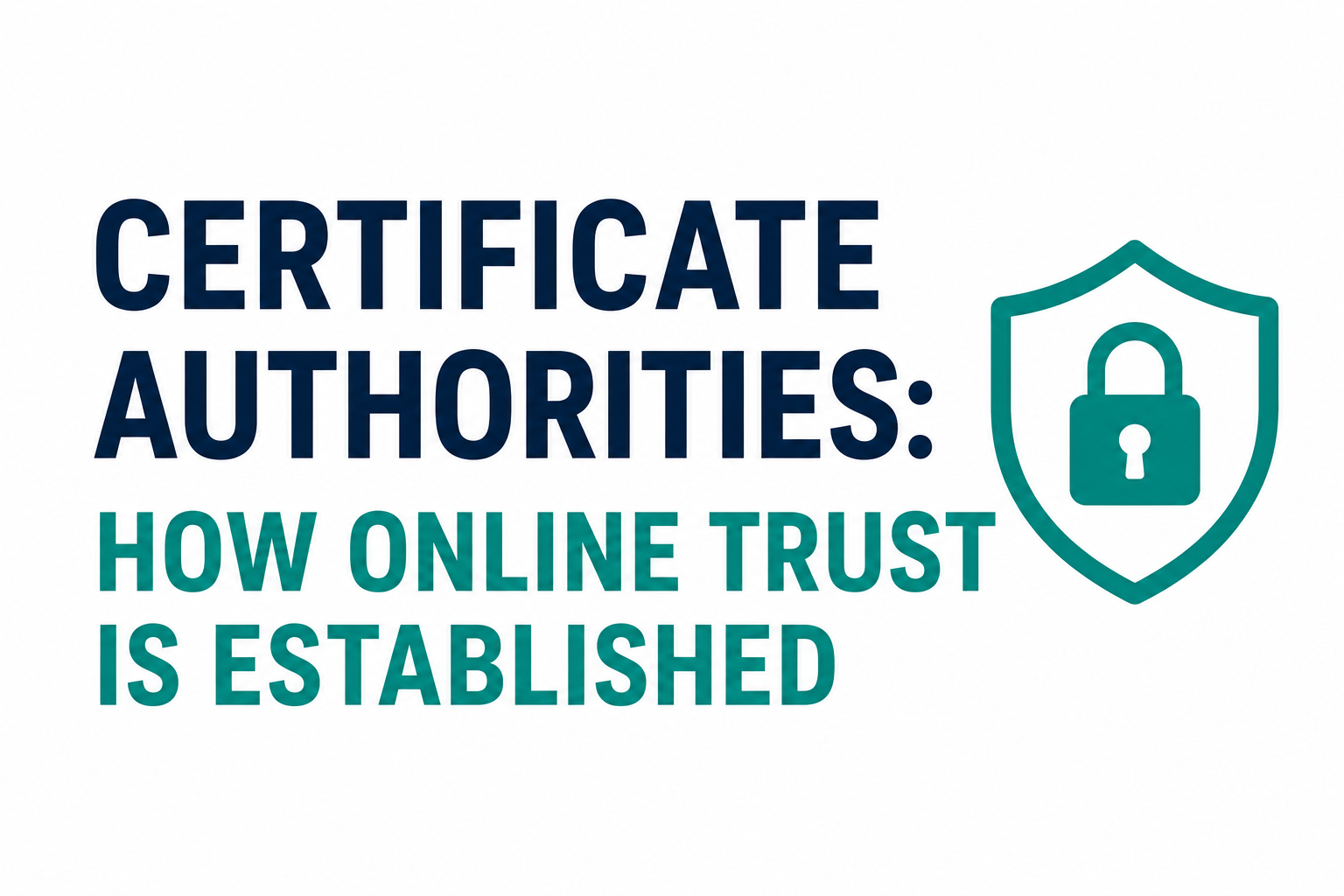 Certificate Authorities Explained: How Digital Trust Works on the Internet