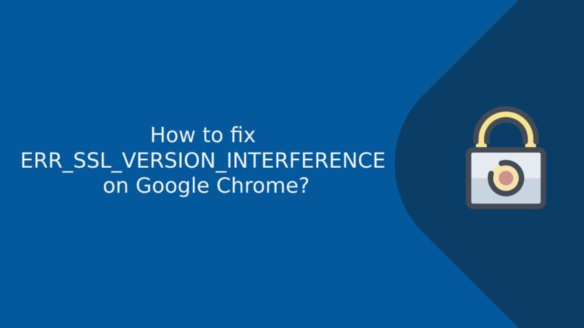 How to fix ERR_SSL_VERSION_INTERFERENCE on Google Chrome?